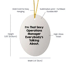 Funny Operations Manager Gifts from Friends - 'I'm That Sexy Operations Manager Everybody's Talking About.' Oval Ornament for Christmas Unique Gifts