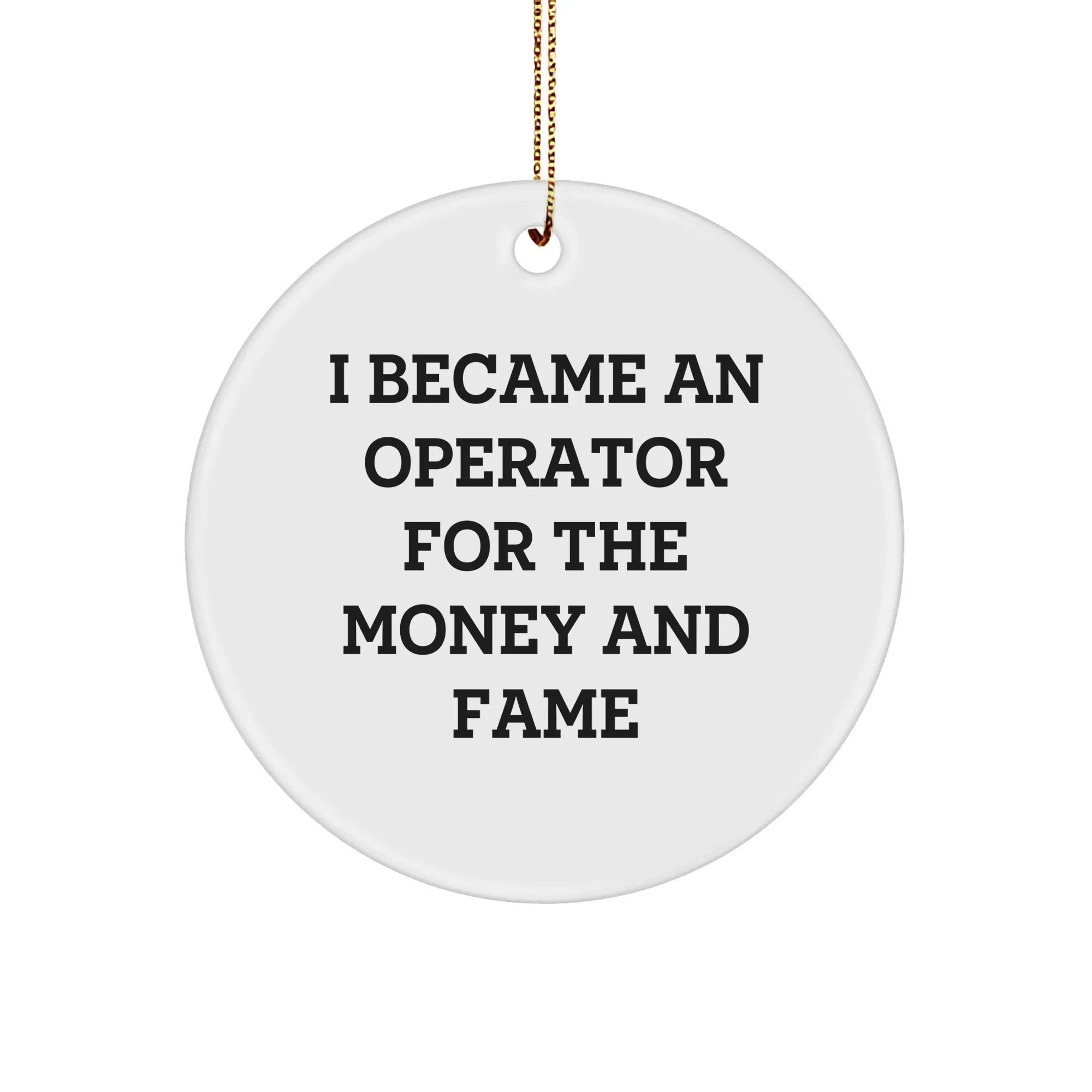 Funny Operator Gifts for Christmas - 'I Became An Operator For The Money And Fame' Circle Ornament, Gifts from Friends to Operator