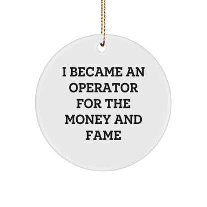 Funny Operator Gifts for Christmas - 'I Became An Operator For The Money And Fame' Circle Ornament, Gifts from Friends to Operator