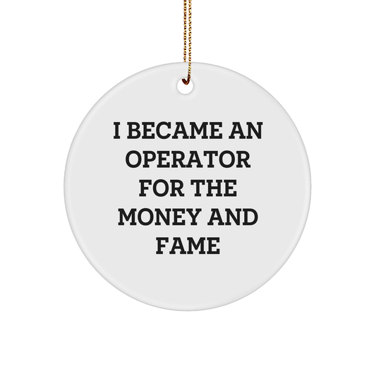 Funny Operator Gifts for Christmas - 'I Became An Operator For The Money And Fame' Circle Ornament, Gifts from Friends to Operator