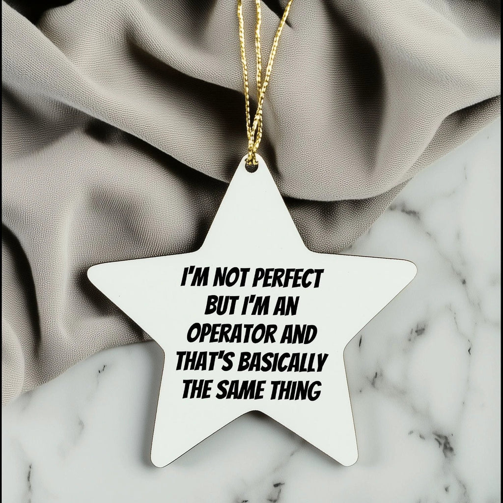 Funny Operator Star Ornament, Gifts from Family for Operator, I'm Not Perfect But I'm An Operator, White Star Shaped, Christmas Unique Gifts