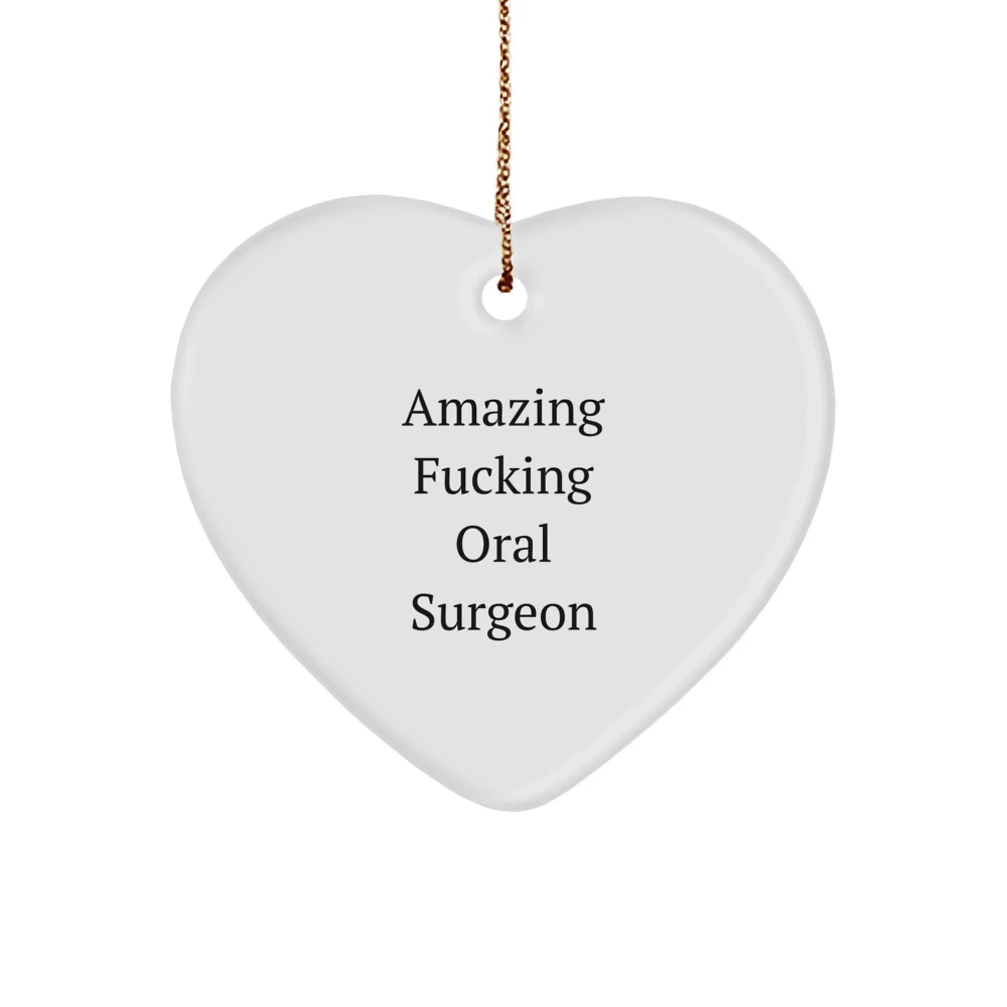 Funny Oral Surgeon Gifts from Friends - 'Amazing F--king Oral Surgeon' Heart Ornament for Christmas, Gifts for Oral Surgeon, Heart Shaped, White, 2.75'' tall, 0.5 oz, Durable MDF, High-Gloss Finish