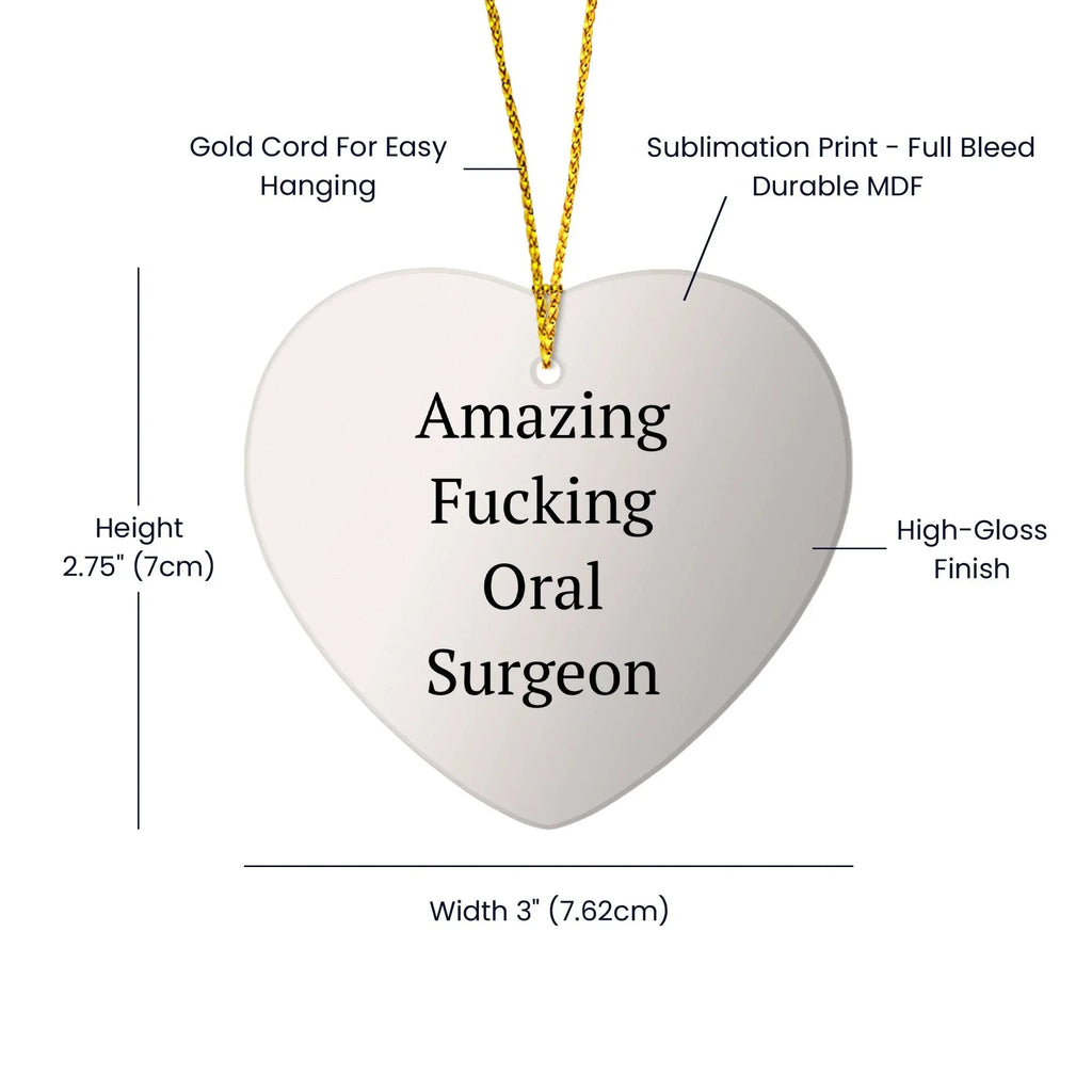 Funny Oral Surgeon Gifts from Friends - 'Amazing F--king Oral Surgeon' Heart Ornament for Christmas, Gifts for Oral Surgeon, Heart Shaped, White, 2.75'' tall, 0.5 oz, Durable MDF, High-Gloss Finish