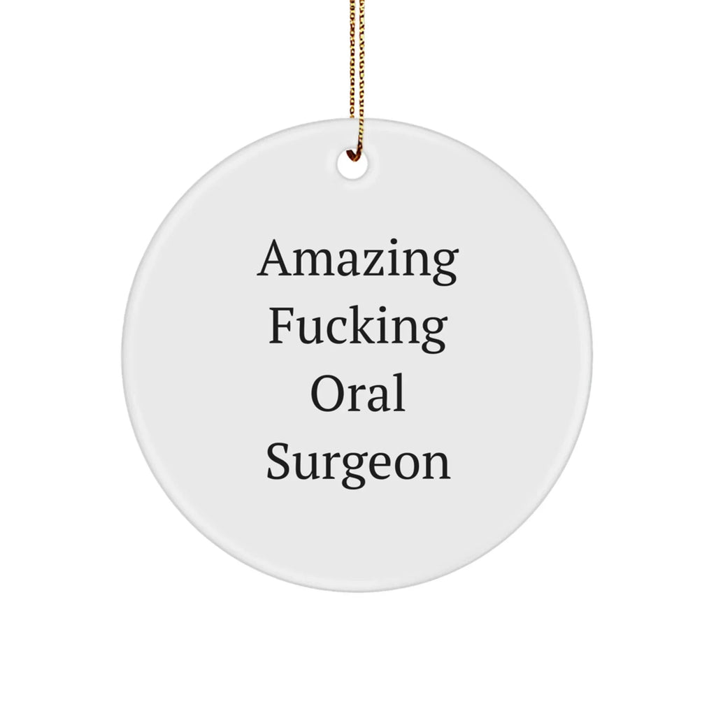 Funny Oral Surgeon Gifts from Men to Friends for Christmas - 'Amazing F--king Oral Surgeon' Circle Ornament