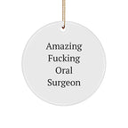 Funny Oral Surgeon Gifts from Men to Friends for Christmas - 'Amazing F--king Oral Surgeon' Circle Ornament