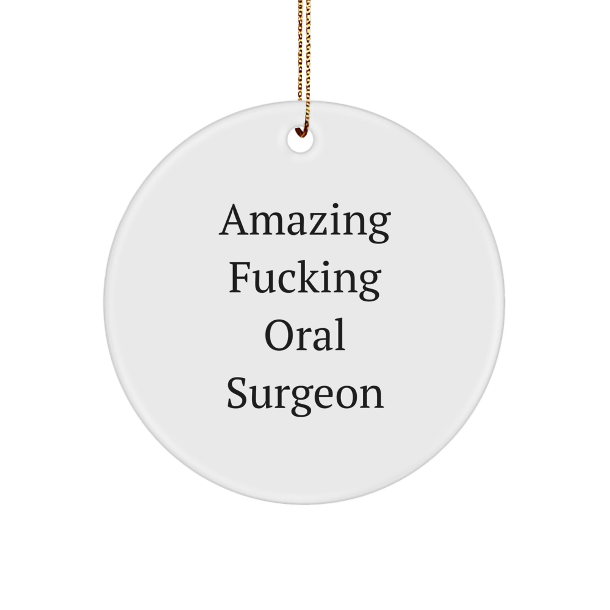 Funny Oral Surgeon Gifts from Men to Friends for Christmas - 'Amazing F-king Oral Surgeon' Circle Ornament