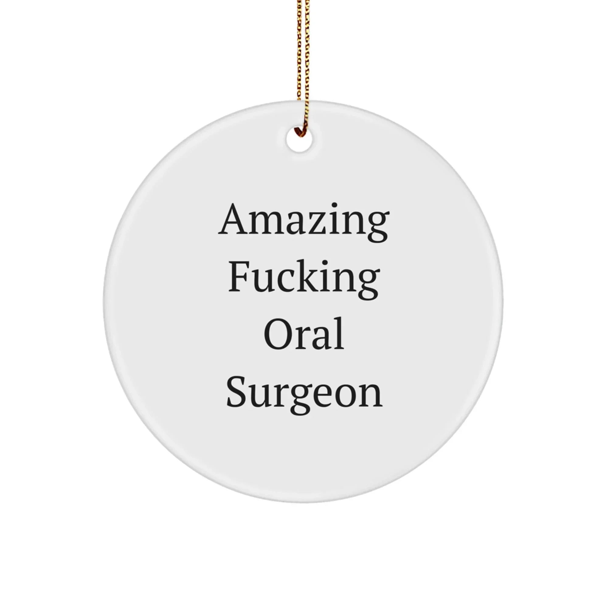 Funny Oral Surgeon Gifts from Men to Friends for Christmas - 'Amazing F--king Oral Surgeon' Circle Ornament