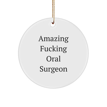 Funny Oral Surgeon Gifts from Men to Friends for Christmas - 'Amazing F-king Oral Surgeon' Circle Ornament