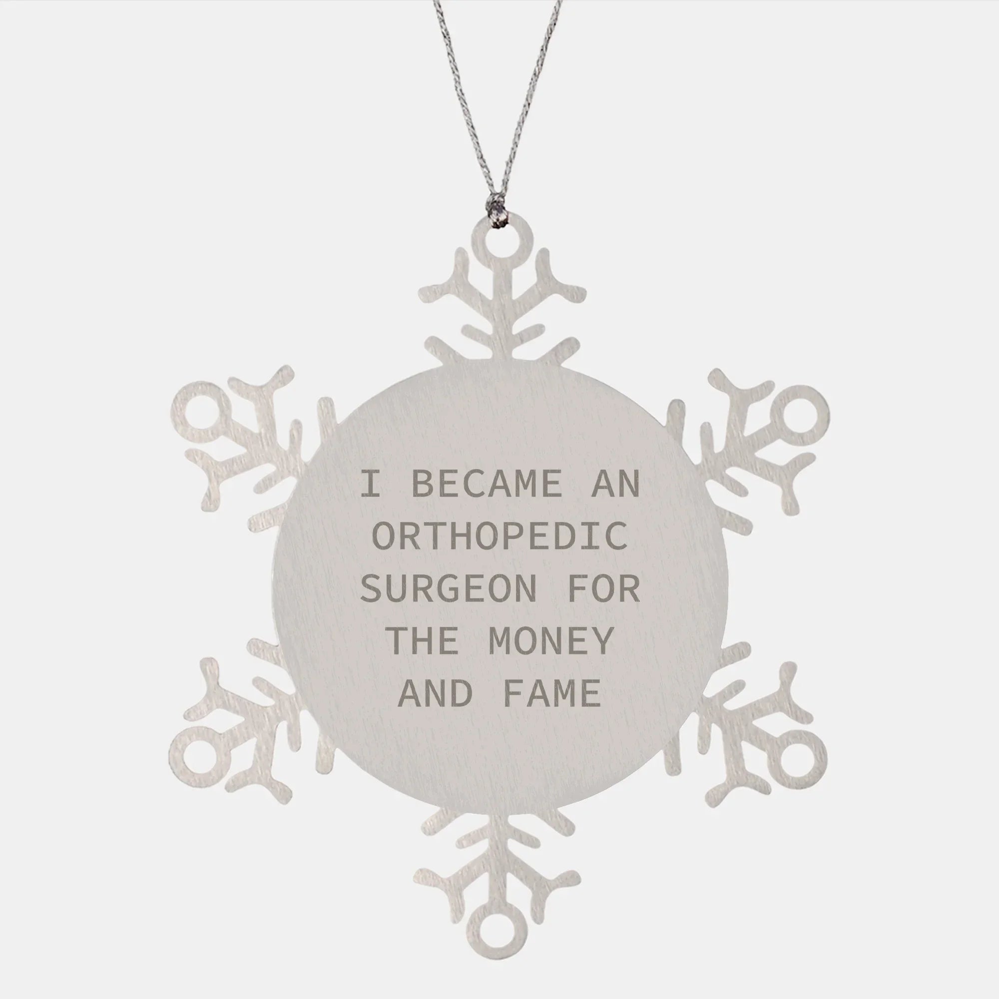 Funny Orthopedic Surgeon Gifts, Snowflake Ornament, 'I Became An Orthopedic Surgeon For The Money And Fame' Quote, Christmas Unique Presents from Men to Orthopedic Surgeons