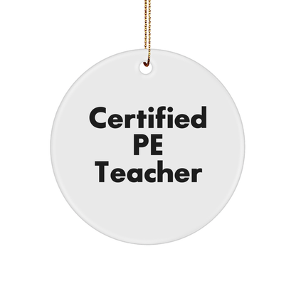 Funny PE Teacher Gifts for Christmas - 'Certified Pe Teacher' Circle Ornament, Ideal Gifts from Friends to Family