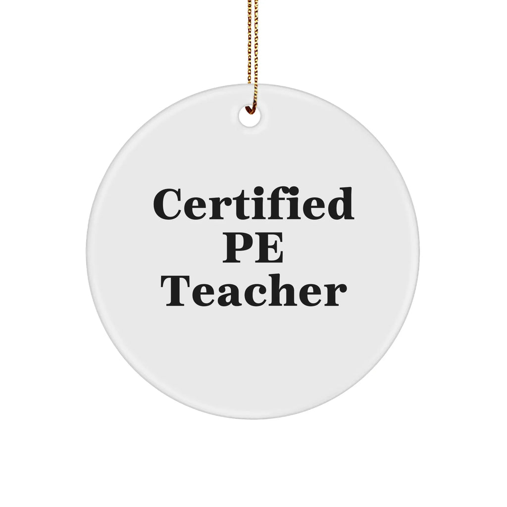 Funny PE Teacher Gifts for Christmas - 'Certified Pe Teacher' Circle Ornament, White, 2.75" Tall, Durable MDF, High-Gloss Finish, Gift for PE Teacher from Friends