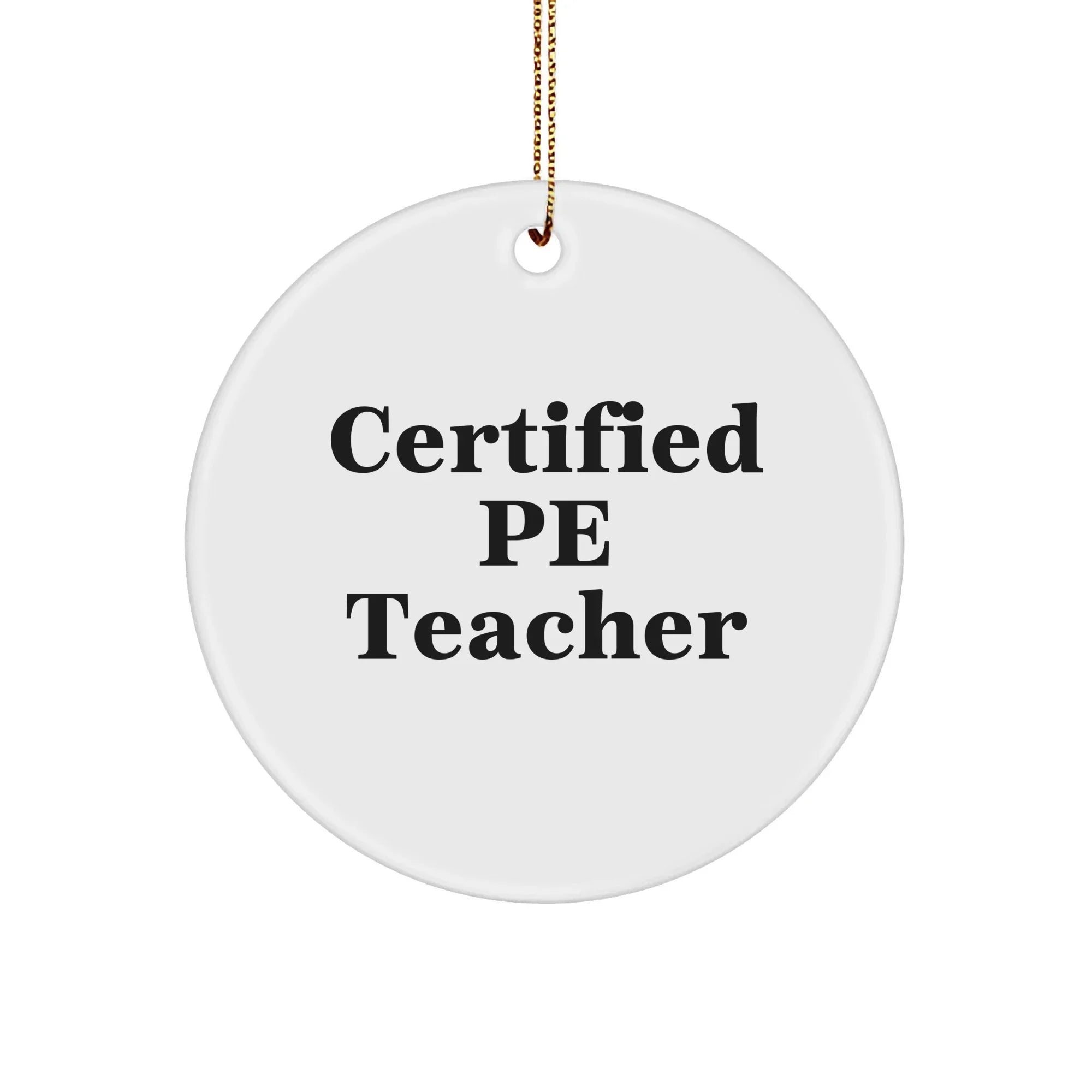 Funny PE Teacher Gifts for Christmas - 'Certified Pe Teacher' Circle Ornament, White, 2.75" Tall, Durable MDF, High-Gloss Finish, Gift for PE Teacher from Friends