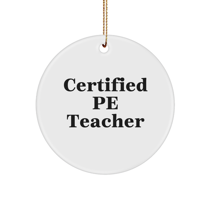 Funny PE Teacher Gifts for Christmas - 'Certified Pe Teacher' Circle Ornament, White, 2.75" Tall, Durable MDF, High-Gloss Finish, Gift for PE Teacher from Friends