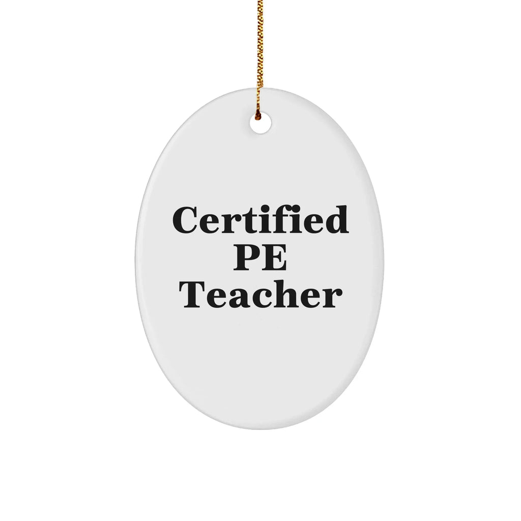 Funny PE Teacher Gifts from Friends, 'Certified Pe Teacher' Oval Ornament for Christmas