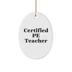 Funny PE Teacher Gifts from Friends, 'Certified Pe Teacher' Oval Ornament for Christmas
