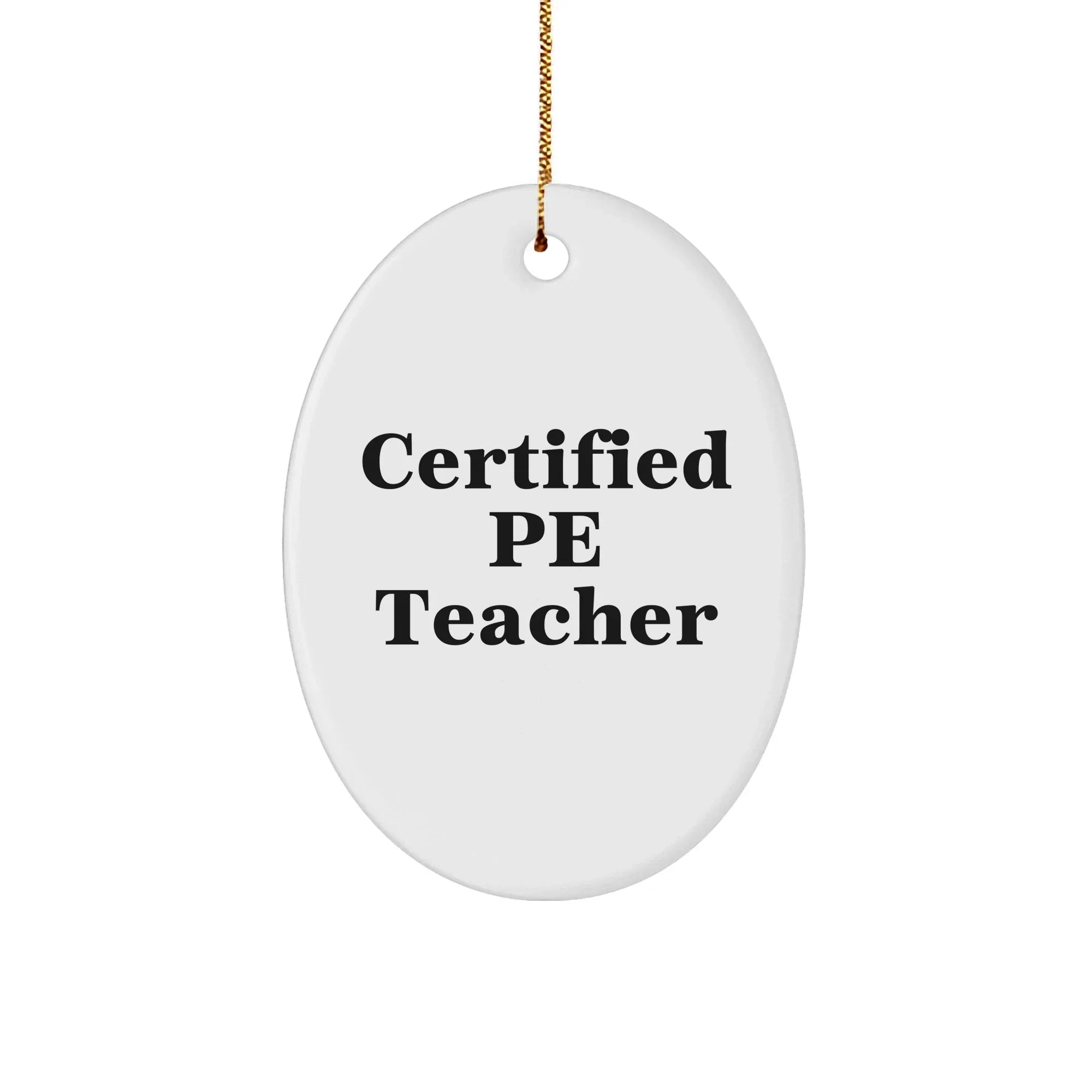 Funny PE Teacher Gifts from Friends, 'Certified Pe Teacher' Oval Ornament for Christmas