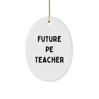 Funny PE Teacher Oval Christmas Ornament 'Future PE Teacher' Appreciation Birthday Gifts