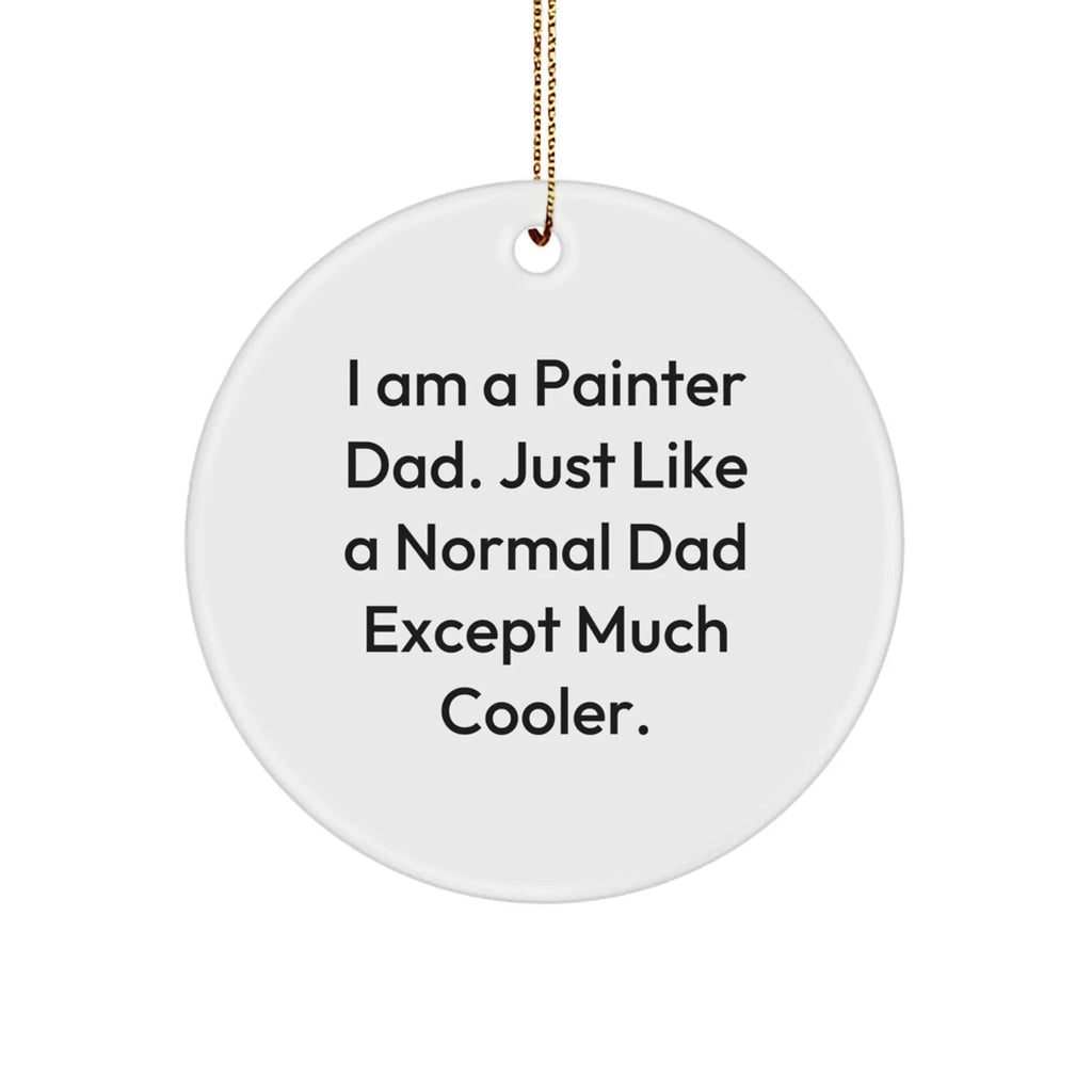'Funny Painter Gifts' - 'I Am A Painter Dad' Circle Ornament for Men, Christmas Unique Gifts from Dad to Painter