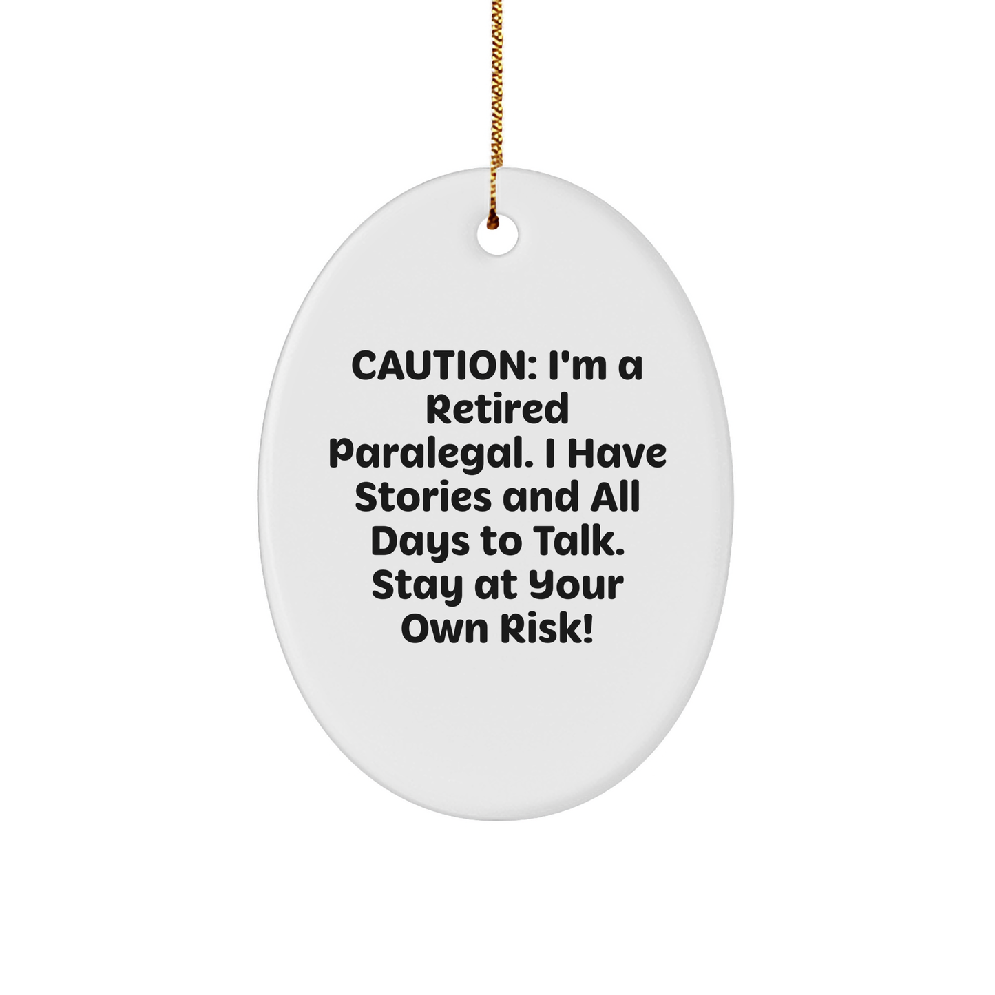 Funny Paralegal Gift Ideas - Oval Ornament for Christmas, 'Caution: I'm A Retired Paralegal...' - Gifts from Friends to Coworkers