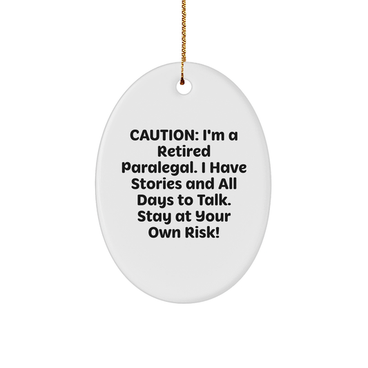 Funny Paralegal Gift Ideas - Oval Ornament for Christmas, 'Caution: I'm A Retired Paralegal...' - Gifts from Friends to Coworkers