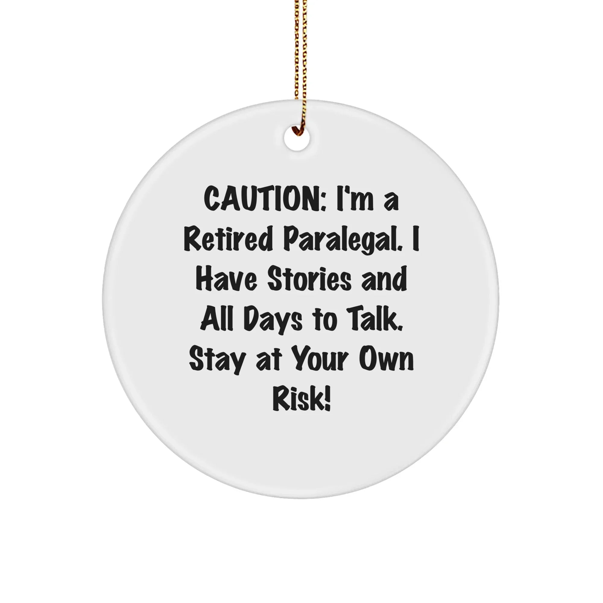 Funny Paralegal Gifts, Paralegal Circle Ornament, 'Caution: I'm A Retired Paralegal...' - Gifts from Friends to Paralegal, Paralegal Christmas Unique Gifts