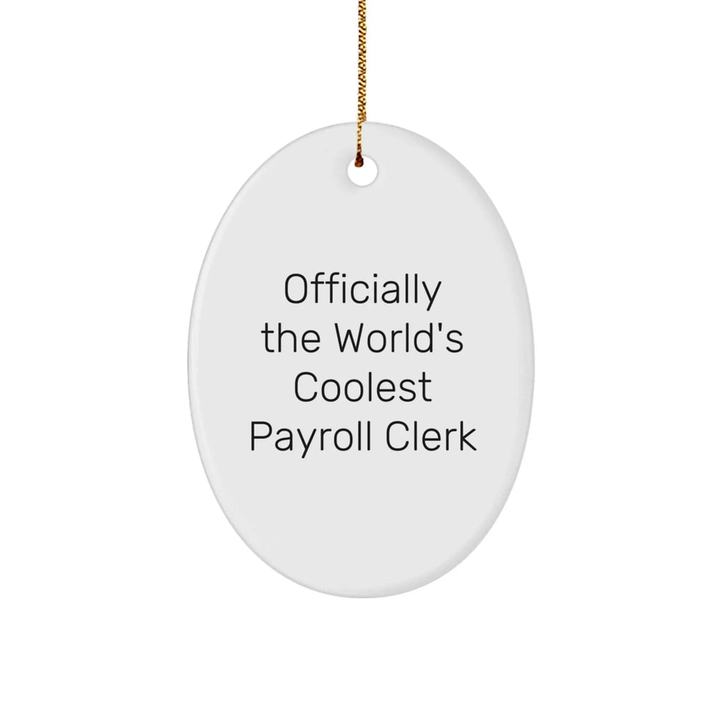 Funny Payroll Clerk Gifts, 'Officially The World's Coolest Payroll Clerk' Oval Ornament for Christmas, Gifts from Family to Payroll Clerk