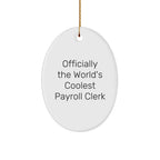 Funny Payroll Clerk Gifts, 'Officially The World's Coolest Payroll Clerk' Oval Ornament for Christmas, Gifts from Family to Payroll Clerk
