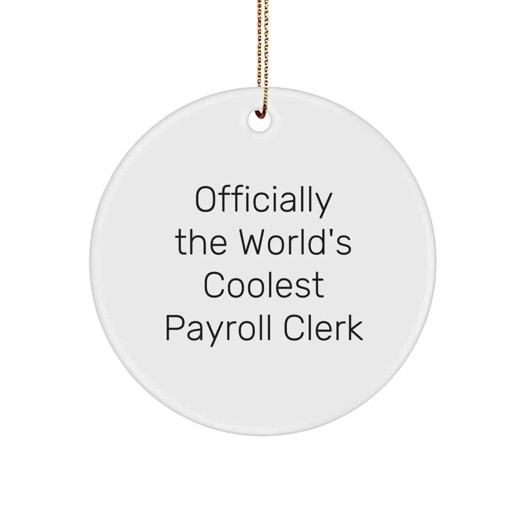 Funny Payroll Clerk Gifts from Men for Payroll Clerk - Circle Ornament, 'Officially The World's Coolest Payroll Clerk' Quote, White, 2.75" tall, Christmas Unique Gifts