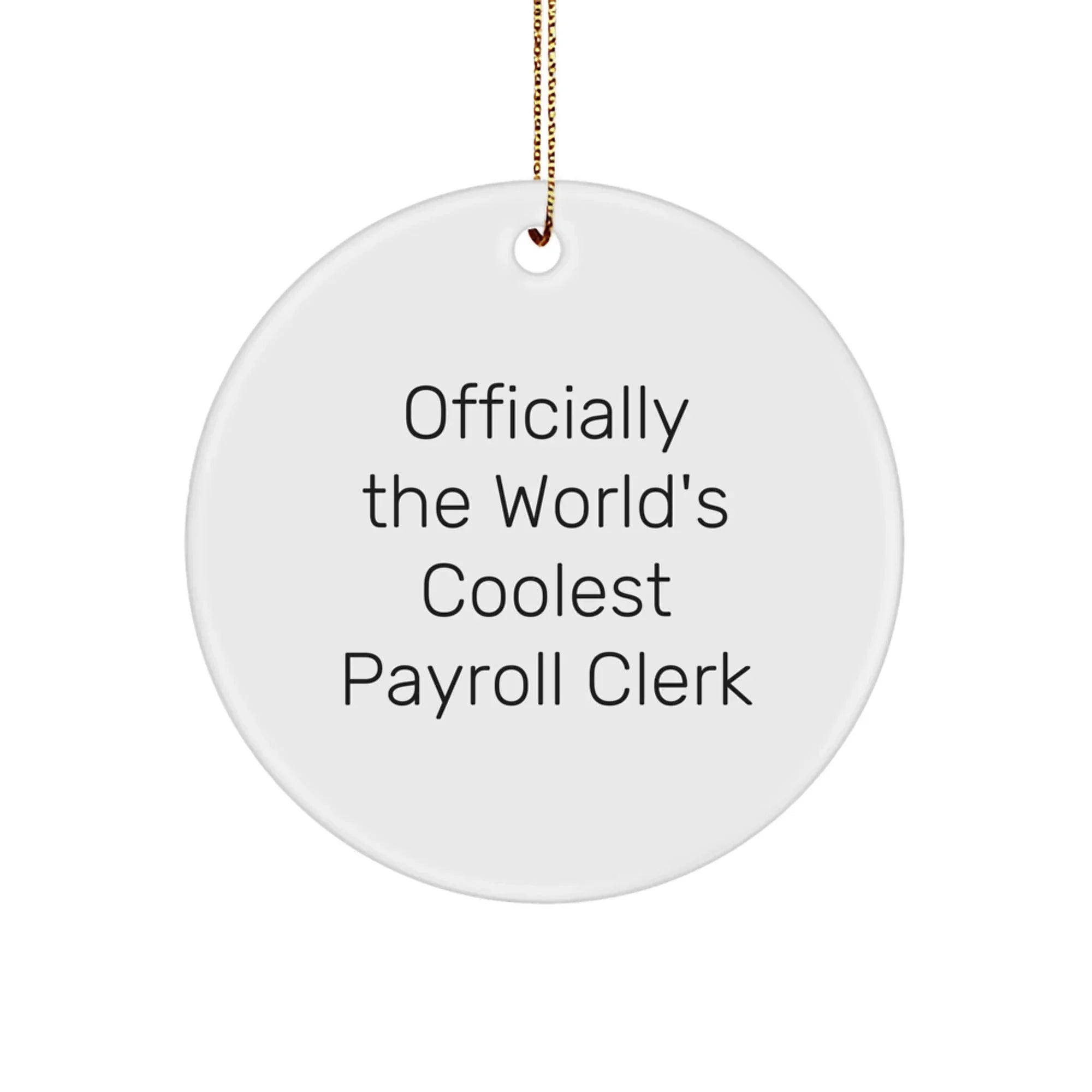 Funny Payroll Clerk Gifts from Men for Payroll Clerk - Circle Ornament, 'Officially The World's Coolest Payroll Clerk' Quote, White, 2.75" tall, Christmas Unique Gifts