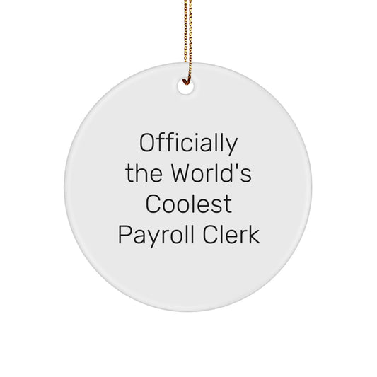 Funny Payroll Clerk Gifts from Men for Payroll Clerk - Circle Ornament, 'Officially The World's Coolest Payroll Clerk' Quote, White, 2.75" tall, Christmas Unique Gifts - Image 1