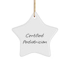 Funny Pediatrician Gifts - Certified Pediatrician Star Ornament, White, 3.25" Tall, Christmas Unique Gifts from Family