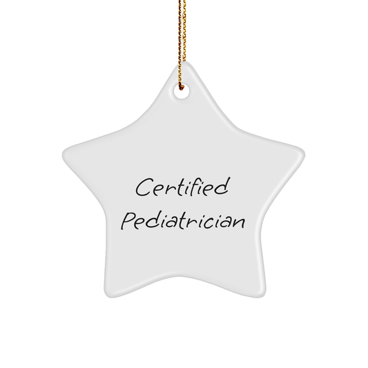 Funny Pediatrician Gifts - Certified Pediatrician Star Ornament, White, 3.25" Tall, Christmas Unique Gifts from Family