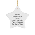 Funny Performer Gifts, 'I'm Not Perfect But I'm A Performer And That's Basically The Same Thing' Star Ornament for Men, Women, Friends, Coworkers, Family, Gifts from Performers, Perfect for Christmas