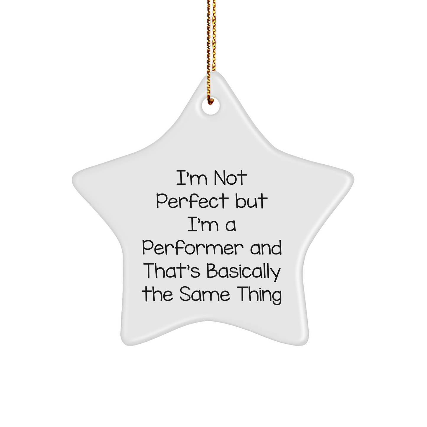 Funny Performer Gifts, 'I'm Not Perfect But I'm A Performer And That's Basically The Same Thing' Star Ornament for Men, Women, Friends, Coworkers, Family, Gifts from Performers, Perfect for Christmas