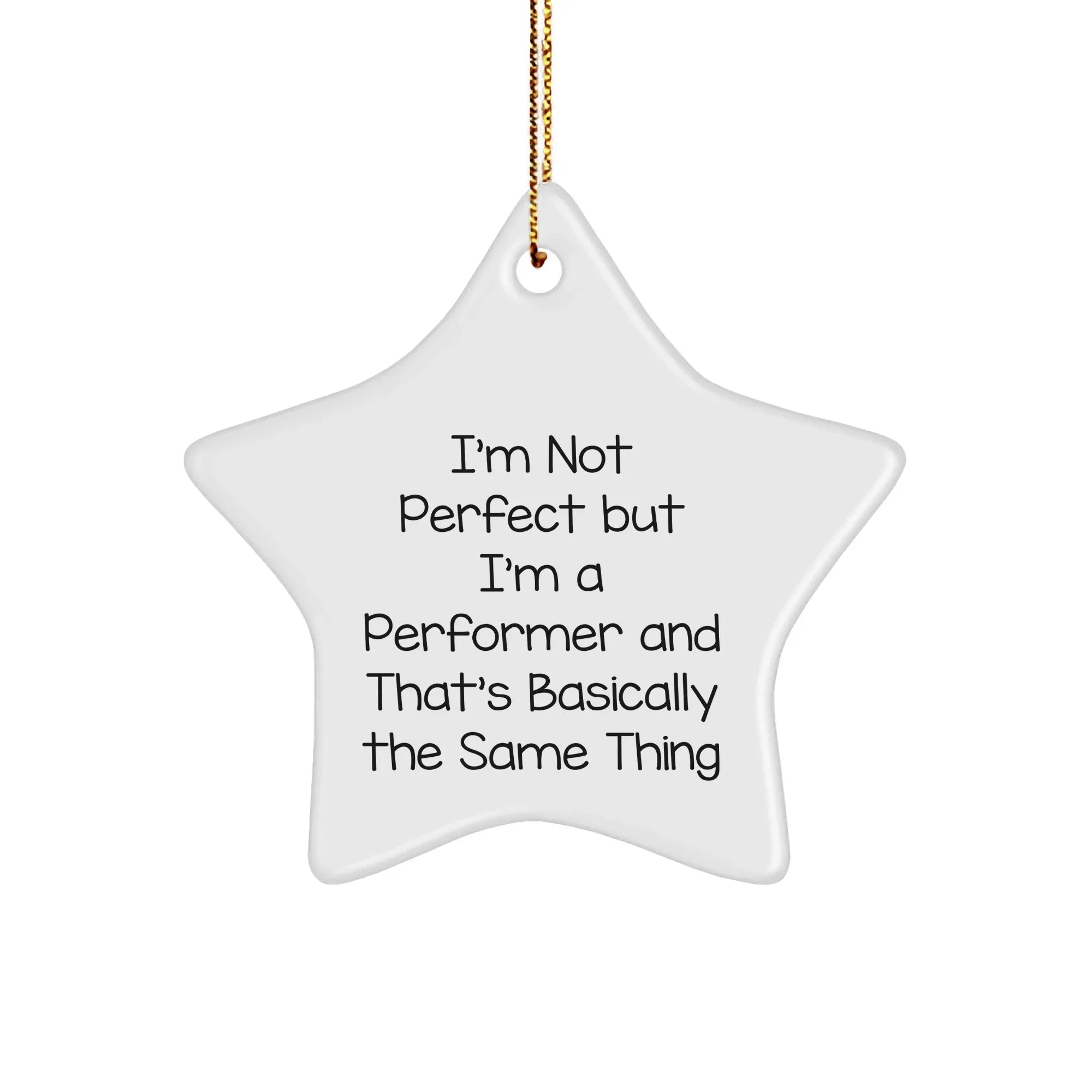 Funny Performer Gifts, 'I'm Not Perfect But I'm A Performer And That's Basically The Same Thing' Star Ornament for Men, Women, Friends, Coworkers, Family, Gifts from Performers, Perfect for Christmas