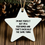 Funny Performer Gifts for Christmas - Star Ornament with Quote 'I'm Not Perfect But I'm A Performer And That's Basically The Same Thing' - Gifts from Friends to Family