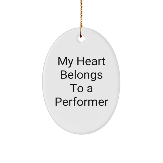 Funny Performer Gifts for Him from Friends - My Heart Belongs To A Performer Oval Ornament for Christmas