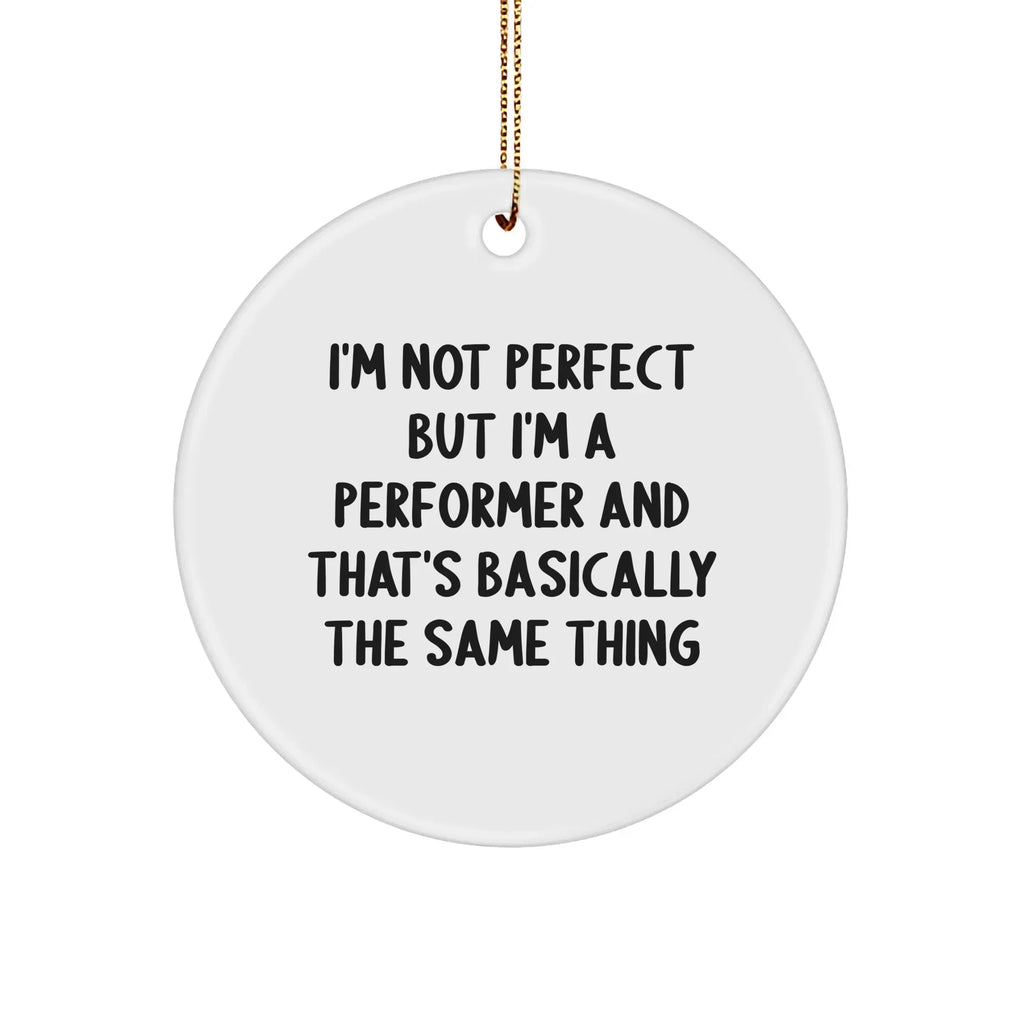 Funny Performer Gifts from Friends, Circle Ornament for Men, Women, Family, Christmas Unique Gifts