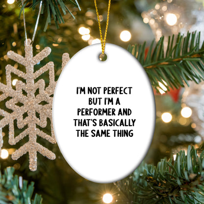 Funny Performer Gifts from Friends - I'm Not Perfect Oval Ornament for Christmas