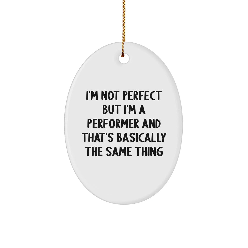 Funny Performer Gifts from Friends - I'm Not Perfect Oval Ornament for Christmas