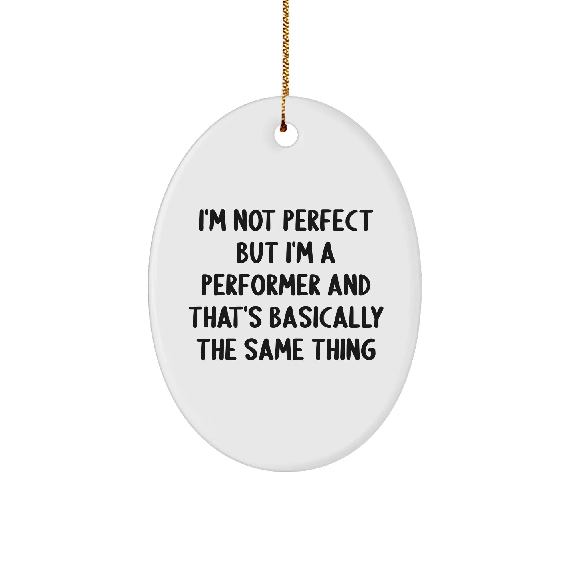 Funny Performer Gifts from Friends - I'm Not Perfect Oval Ornament for Christmas
