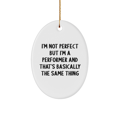 Funny Performer Gifts from Friends - I'm Not Perfect Oval Ornament for Christmas