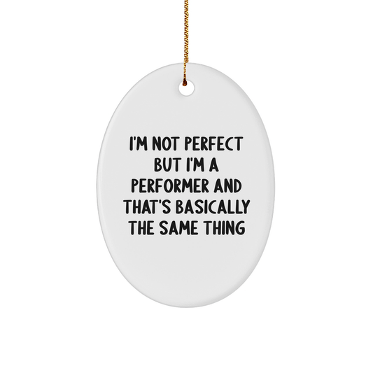 Funny Performer Gifts from Friends - I'm Not Perfect Oval Ornament for Christmas