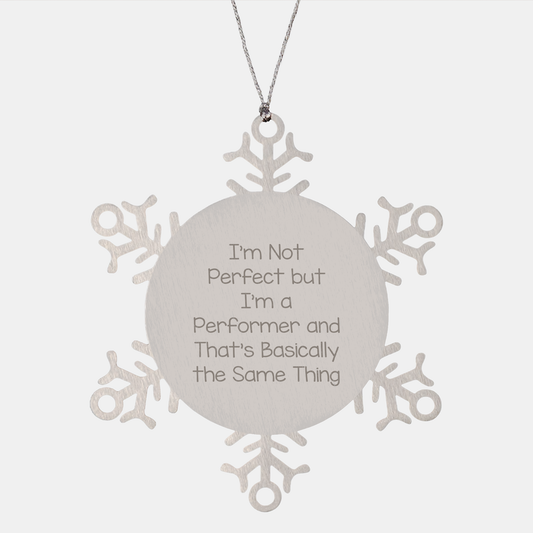 Funny Performer Gifts from Friends, Snowflake Ornaments for Men, Women, and Family, 'I'm Not Perfect But I'm A Performer And That's Basically The Same Thing' Quote, Christmas Unique