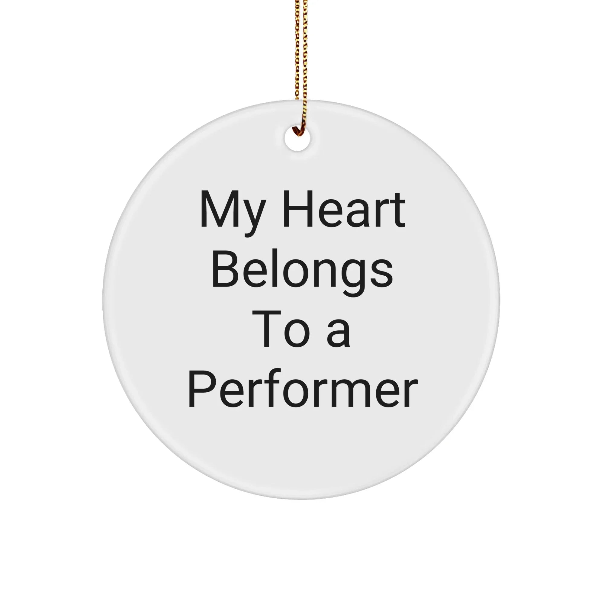 Funny Performer Gifts from Friends for Christmas - 'My Heart Belongs To A Performer' Circle Ornament