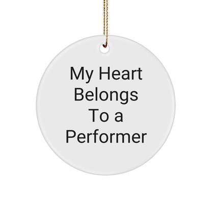 Funny Performer Gifts from Friends for Christmas - 'My Heart Belongs To A Performer' Circle Ornament