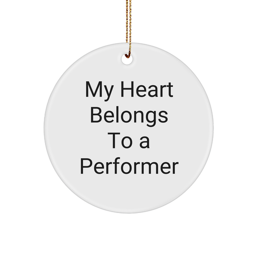 Funny Performer Gifts from Friends for Christmas - 'My Heart Belongs To A Performer' Circle Ornament