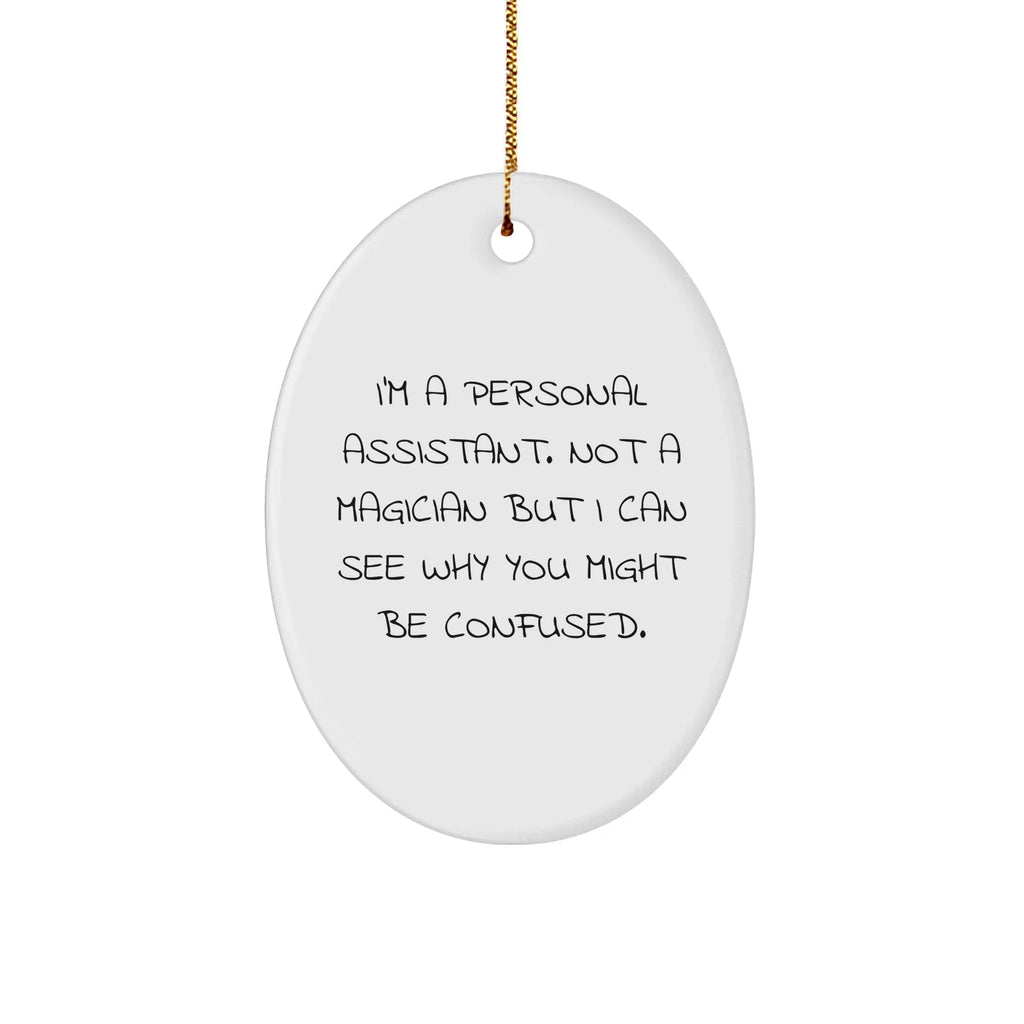 Funny Personal Assistant Gifts from Friends for Christmas - I'm A Personal Assistant, Oval Ornament, 'I Can See Why You Might Be Confused',