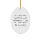 Funny Personal Assistant Gifts from Friends for Christmas - I'm A Personal Assistant, Oval Ornament, 'I Can See Why You Might Be Confused',