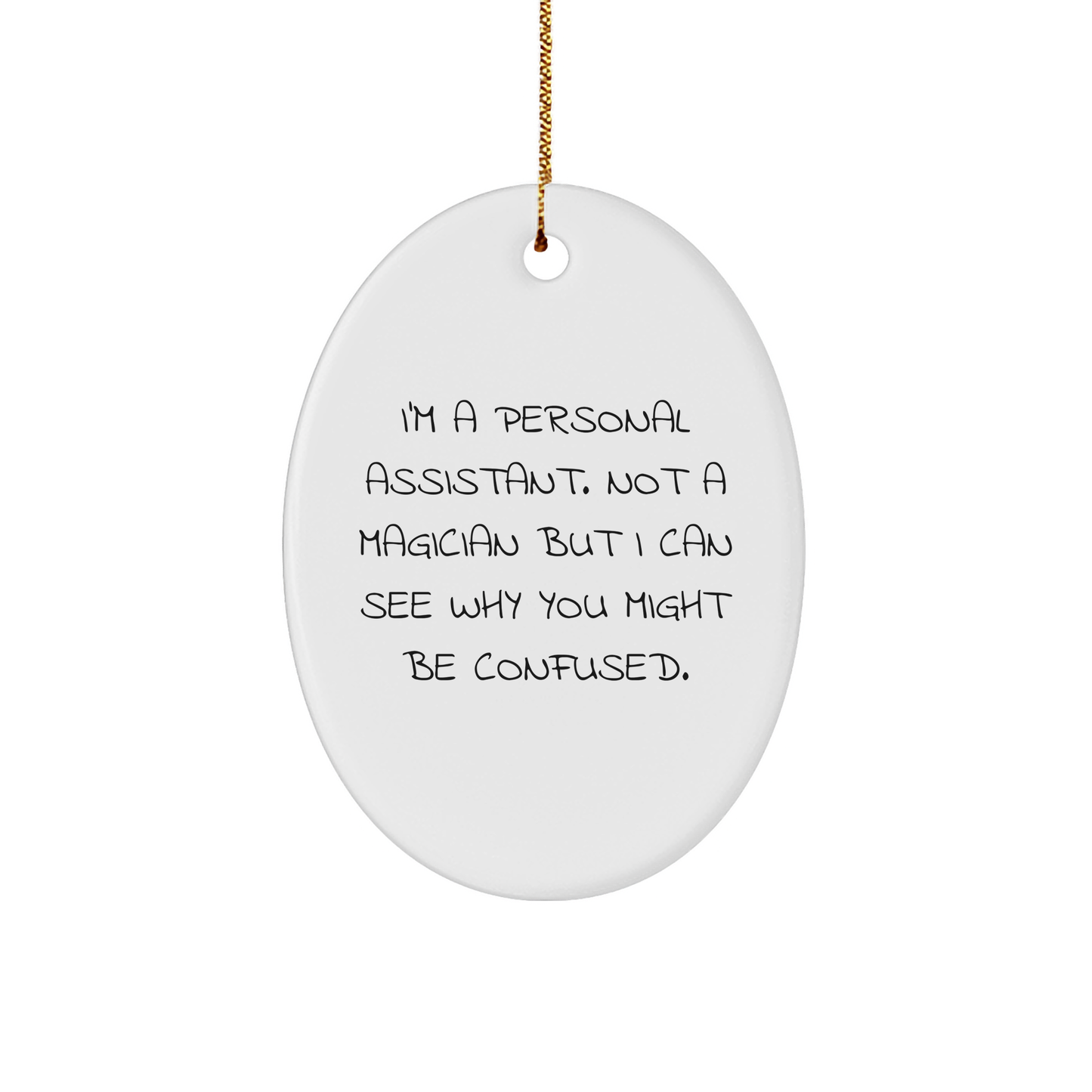 Funny Personal Assistant Gifts from Friends for Christmas - I'm A Personal Assistant, Oval Ornament, 'I Can See Why You Might Be Confused',